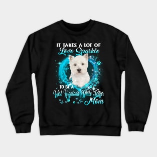 Take Love Sparkle To Be A West Highland White Terrier Mom Crewneck Sweatshirt